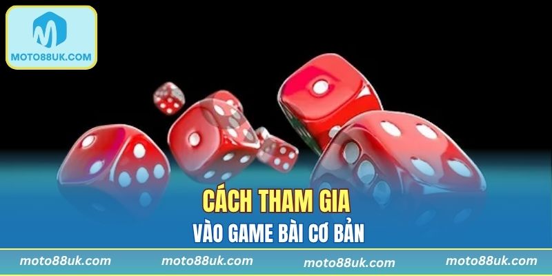 Cách tham gia vào game bài cơ bản