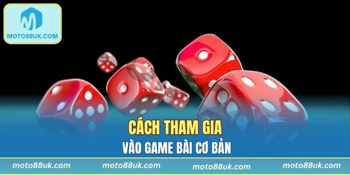 Cách tham gia vào game bài cơ bản