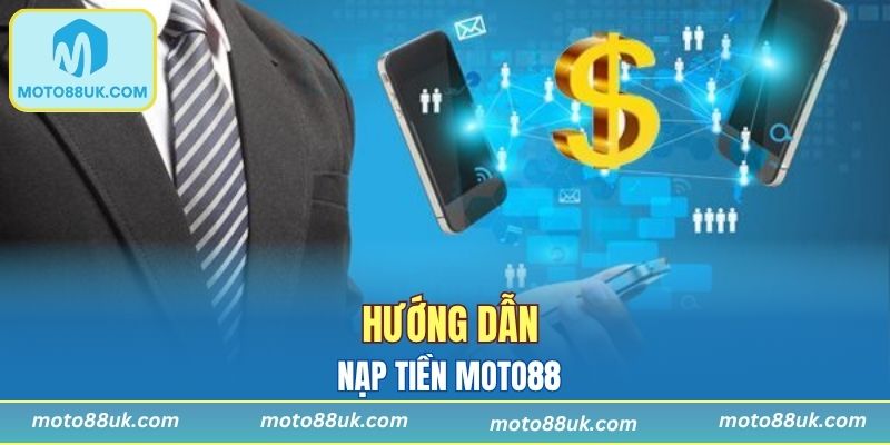 Các bước để nạp tiền Moto88 dễ dàng cho người mới