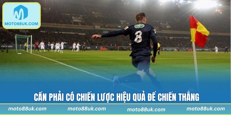 Cần phải có chiến lược hiệu quả để chiến thắng