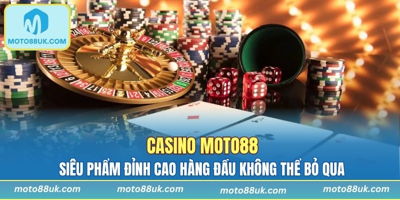 Casino Moto88 - Siêu Phẩm Đỉnh Cao Hàng Đầu Không Thể Bỏ Qua