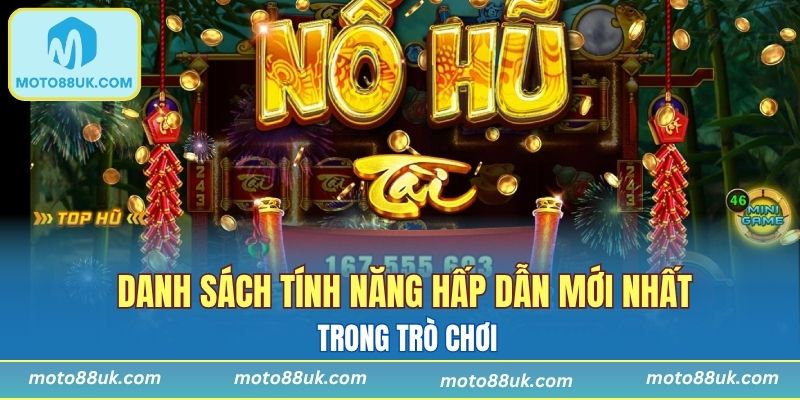 Danh sách tính năng hấp dẫn mới nhất trong trò chơi