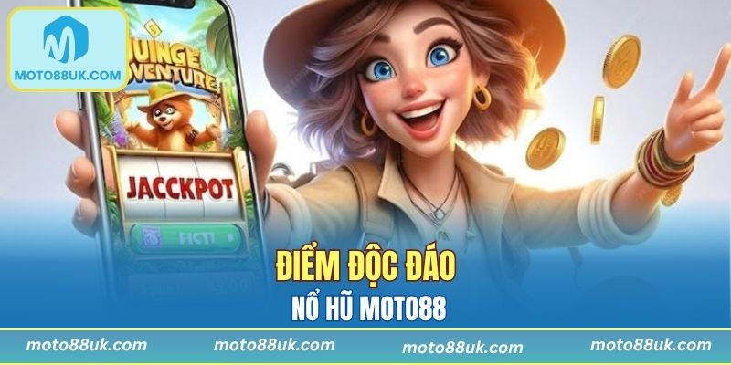 Điểm độc đáo của nổ hũ Moto88