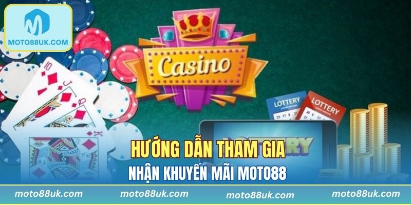 Hướng dẫn các bước tham gia chương trình khuyến mãi Moto88