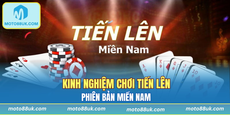 Kinh nghiệm chơi tiến lên phiên bản miền Nam