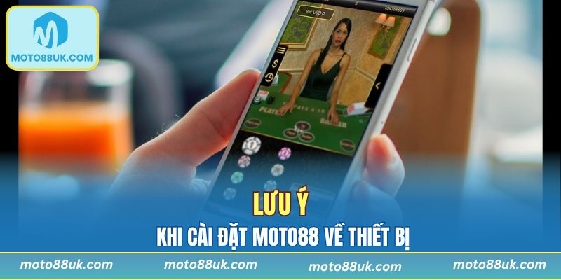 Lưu ý khi cài đặt Moto88 về thiết bị
