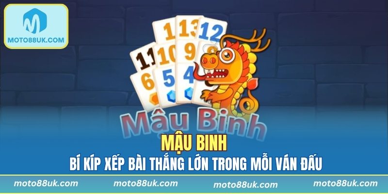 Mậu Binh - Bí Kíp Xếp Bài Thắng Lớn Trong Mỗi Ván Đấu