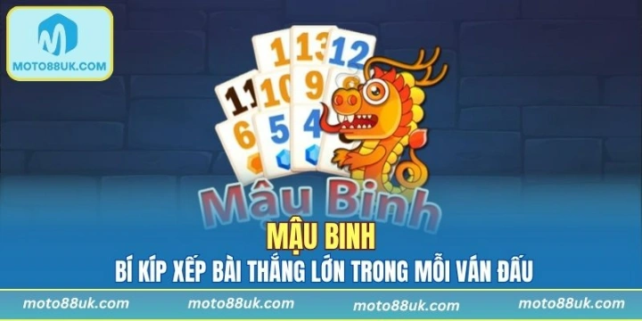 Mậu Binh - Bí Kíp Xếp Bài Thắng Lớn Trong Mỗi Ván Đấu