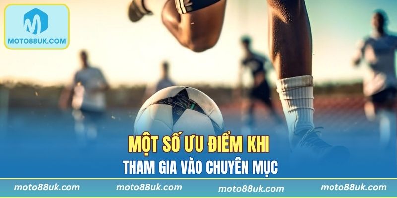 Một số ưu điểm khi tham gia vào chuyên mục