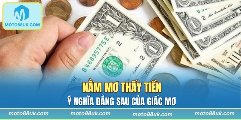Nằm Mơ Thấy Tiền Và Ý Nghĩa Đằng Sau Của Giấc Mơ