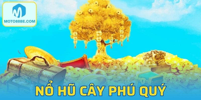 Nổ Hũ Cây Phú Quý - Game Hấp Dẫn Đáng Trải Nghiệm Nhất 2025