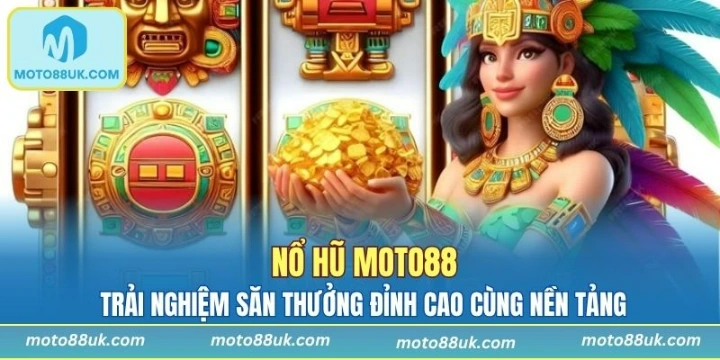Nổ Hũ Moto88 & Trải Nghiệm Săn Thưởng Đỉnh Cao Cùng Nền Tảng