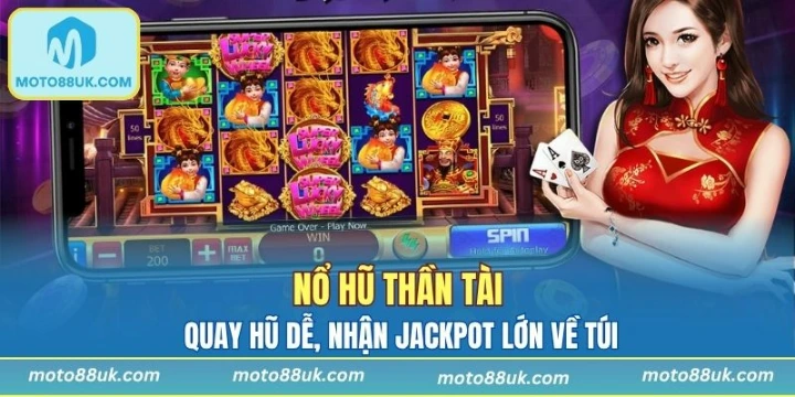 Nổ Hũ Thần Tài - Quay Hũ Dễ, Nhận Jackpot Lớn Về Túi