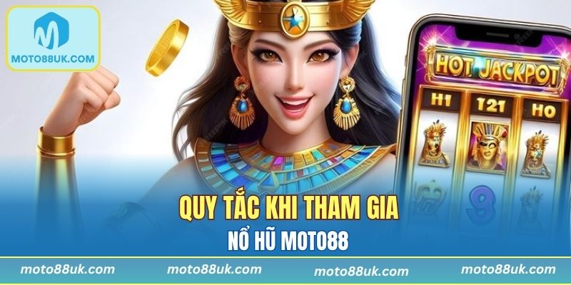 Quy tắc khi tham gia nổ hũ Moto88