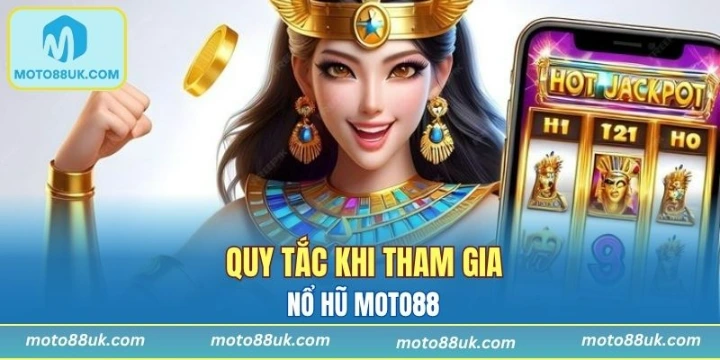 Quy tắc khi tham gia nổ hũ Moto88