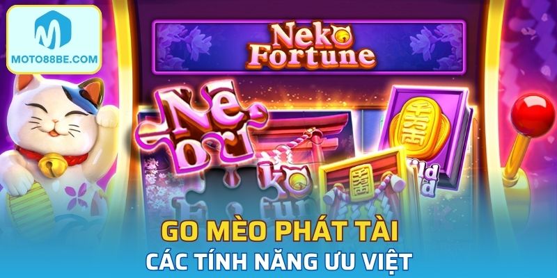 Hàng loạt tính năng ưu việt tạo sức hấp dẫn của Go Mèo Phát Tài
