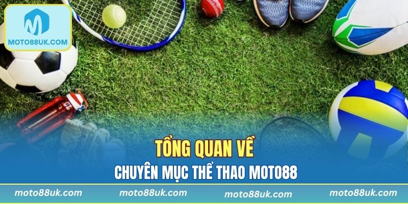 Tổng quan về chuyên mục thể thao Moto88