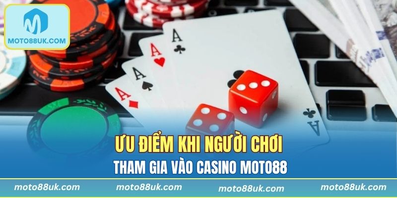 Ưu điểm khi người chơi tham gia vào Casino Moto88