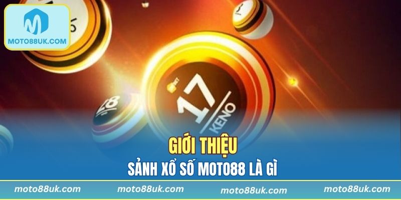 Tìm hiểu về sảnh xổ số Moto88 trong thời điểm hiện tại
