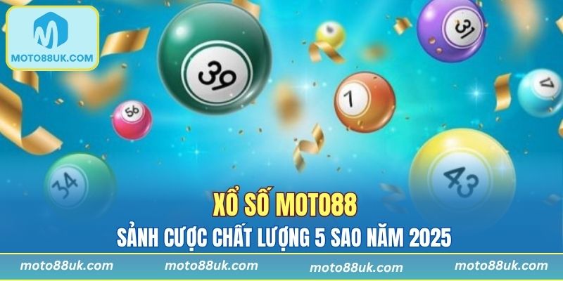Xổ Số Moto88 - Sảnh Cược Chất Lượng 5 Sao Năm 2025