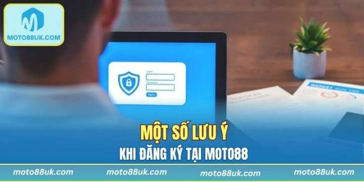 Một số lưu ý khi đăng ký tại Moto88